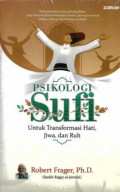Psikologi sufi: untuk transformasi hati, jiwa,dan ruh