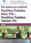 Buku panduan guru profesional: penelitian tindakan kelas (PTK) dan penelitian sekolah (PTS)