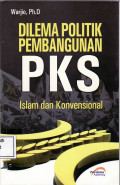 Dilema politik pembangunan PKS: islam dan konversional