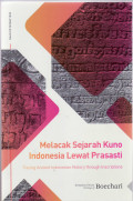 Melacak sejarah kuno Indonesia lewat prasasti = tracing ancient Indonesia history through inscriptions