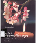 A-Z aromaterapi untuk kesehatan, kebugaran, dan kecantikan