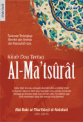 Tuntunan terlengkap berzikir dan berdo'a dari Rasulullah Saw: Kitab do'a tertua Al- ma'tsurat