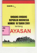 Undang-undang Republik Indonesia nomor 16 tahun 2001 tentang yayasan