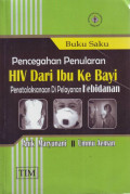 Buku saku pencegahan penularan HIV dari ibu ke bayi: penatalaksanaan di pelayanan kebidanan