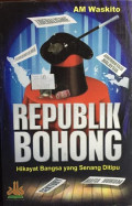 Republik bohong: hikayat bangsa yang senang ditipu
