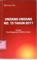 Undang-undang no.15 tahun 2011: tentang penyelenggaraan pemilihan umum