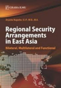 Regional security arrangements in East Asia: bilateral, multilateral and functional