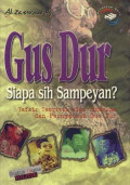 Gus Dur: siapa sih sampeyan? tafsir teoritik atas tindakan dan pernyataan Gus Dus