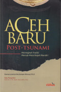 Aceh baru post tsunami: merengkuh tradisi menuju masa depan mandiri