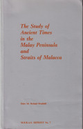 A study of ancient times in the Malay Peninsula and the straits of Malacca: and notes on ancient in Malaya and notes on the historical geography of Malaya