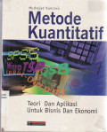 Metode kuantitatif: teori dan aplikasi untuk bisnis dan ekonomi