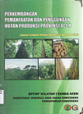 Perkembangan pemanfaatan dan penggunaan hutan produksi provinsi Aceh