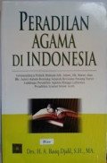 Peradilan agama di Indonesia: gemuruhnya politik hukum (hukum islam, hukum barat, dan hukum adat) dalam rentang sejarah bersama pasang surut lembaga peradilan agama hingga lahirnya peradilan Syariat Islam Aceh