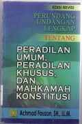 Perundang undangan lengkap tentang peradilan umum, peradilan khusus, dan mahkamah konstitusi