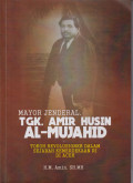 Mayor jenderal Tgk, Amir Husin Al-Mujahid: tokoh revolusioner dalam sejarah kemerdekaan RI di Aceh