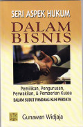 Aspek hukum dalam bisnis: pemilikan, pengurusan, perwakilan, dan pemberian kuasa (dalam sudut pandang KUH Perdata)