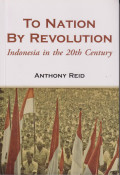 To nation by revolution Indonesia in the 20th century