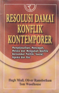Resolusi damai konflik kontemporer: menyelesaikan, mencegah, mengelola dan mengubah konflik bersumber politik, sosial agama dan ras