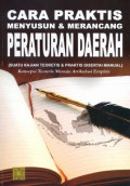 Cara praktis menyusun dan merancang peraturan daerah (suatu kajian teritis & praktis disertasi manual) konsepsi teoretis menuju artikulasi empiris