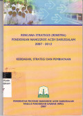 Rencana strategi ( renstra ) pendidikan Nanggroe Aceh Darussalam 2007 - 2012:  kerangka kerja kebijakan, strategi dan pembiayaan pendidikan