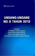 Undang-undang No.8 tahun 2012: tentang pemilihan umum anggota dewan perwakilan rakyat, dewan perwakilan daerah, dan dewan perwakilan rakyat daerah