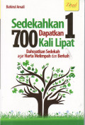 Sedekah satu, dapatkan 700 kali lipat: dahsyatkan sedekah agar harta melimpah dan berkah