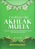 Ensiklopedia akhlak mulia: taladan akhlak Rasulullah untuk meraih kemuliaan, keberkahan, keselamatan, serta kebahagiaan hidup dunia dan akhirat