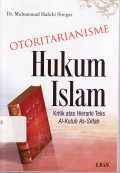Otoritarianisme hukum islam: kritik atas hierarki teks al-kutub as-sittah