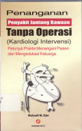 Penanganan penyakit jantung bawaan tanpa operasi (kardiologi intervensi). petunjuk praktis menangani dan mengedukasi keluarga