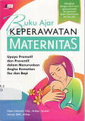 Buku ajar keperawatan maternitas: upaya promotif dan preventif dalam menurunkan angka kematian ibu dan bayi