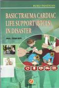 Basic trauma cardiac life support (BTCLS) in disaster = bantuan hidup dasar pada keadaan gawat darurat akibat trauma atau serangan jantung