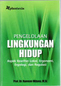 Pengelolaan lingkungan hidup: aspek kearifan lokal, ergonomi, ergologi, dan regulasi