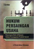 Hukum persaingan usaha: penerapan rule of reason dalam penanganan praktik kartel