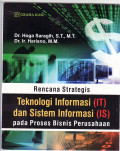 Rencana strategis teknologi informasi (IT) dan sistem informasi (IS): pada proses bisnis perusahaan