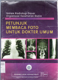 Petunjuk membaca foto untuk dokter umum = (manual of radiographic interpretation for general practitioners)