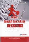 Ayo! bangkit dan sukses berbisnis: rugi, bangkrut, dan ditipu dalam bisnis itu biasa, tapi yang luar biasa adalah bangkit dari keterpurukan dan sukses membesarkan bisnis anda
