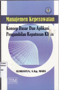 Manajemen keperawatan konsep dasar dan aplikasi pengambilan keputusan klinis