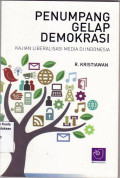 Penumpang gelap demokrasi: kajian liberalisasi media di Indonesia