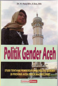 Politik gender Aceh: studi tentang pemberdayaan politik gender di Provinsi Aceh pasca MoU Helsinki