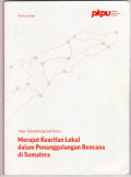 Alam takambang jadi guru: merajut kearifan lokal dalam penanggulangan bencana di Sumatera