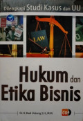 Hukum dan etika bisnis: dilengkapi studi kasus dan UU