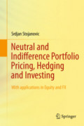Neutral and Indifference Portfolio Pricing, Hedging and InvestingWith applications in Equity and FX /