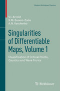 Singularities of Differentiable Maps, Volume 1Classification of Critical Points, Caustics and Wave Fronts /