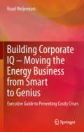 Building Corporate IQ – Moving the Energy Business from Smart to GeniusExecutive Guide to Preventing Costly Crises /