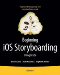 Beginning iOS Storyboarding with XcodeEasily Design and Develop Your App, from Concept and Vision to Code /