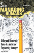 Managing HumansBiting and Humorous Tales of a Software Engineering Manager /