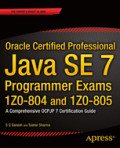 Oracle Certified Professional Java SE 7 Programmer Exams 1Z0-804 and 1Z0-805A Comprehensive OCPJP 7 Certification Guide /