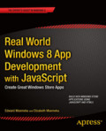 Real World Windows 8 App Development with JavaScriptCreate Great Windows Store Apps /