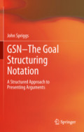 GSN - The Goal Structuring NotationA Structured Approach to Presenting Arguments /