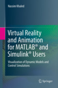 Virtual Reality and Animation for MATLAB® and Simulink® UsersVisualization of Dynamic Models and Control Simulations /